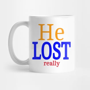 He LOST- Really - Front Mug